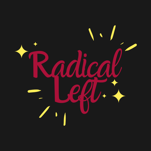 Radical Left by She+ Geeks Out