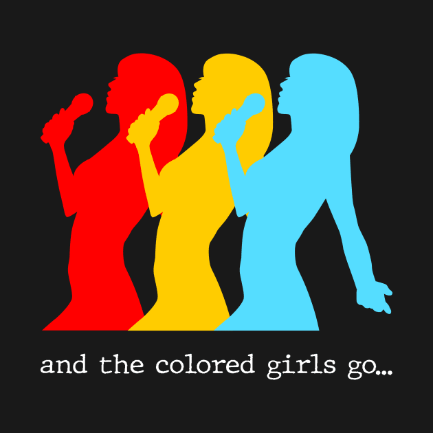 And the colored girls go.. by Slap Cat Designs