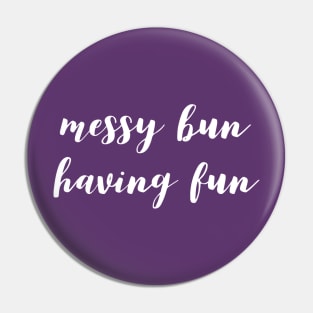 Messy Bun Having Fun Pin