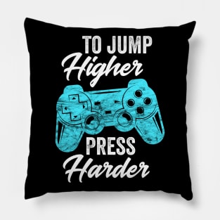To Jump Higher Press Harder - Video Gaming Gift Pillow
