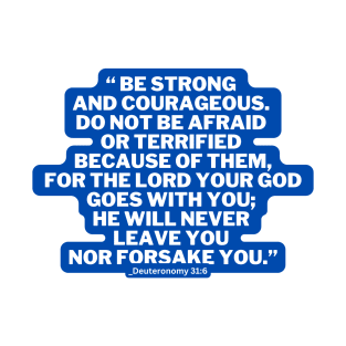 Deuteronomy 31:6 / Be Strong an Courageous / Encouragement Bible Verse T-Shirt
