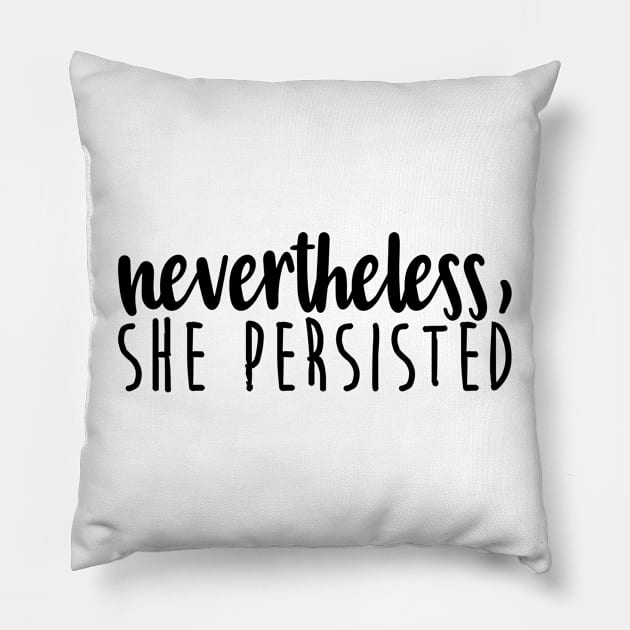 nevertheless, she persisted - feminism Pillow by tziggles