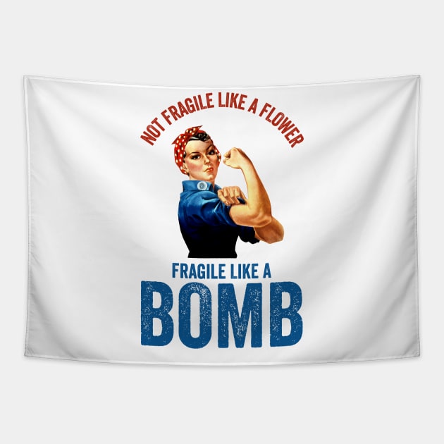 Not Fragile Like A Flower Fragile Like A Bomb Gift Quote Tapestry by jasebro