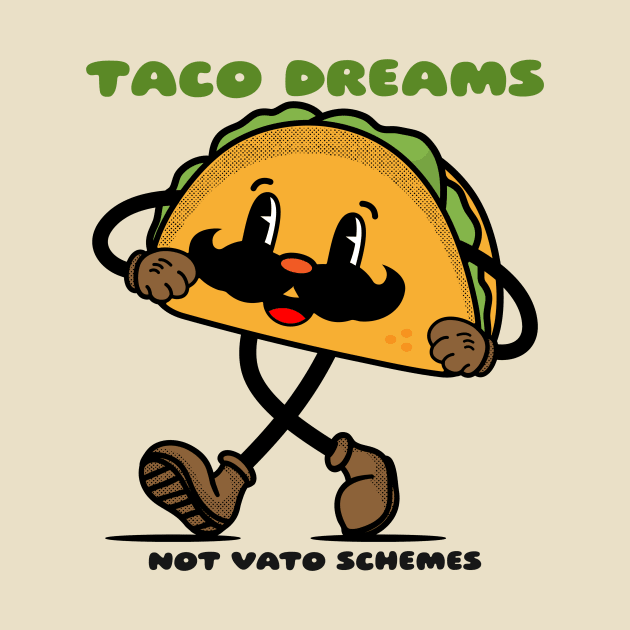 Taco dreams not vato schemes by Kamran Sharjeel