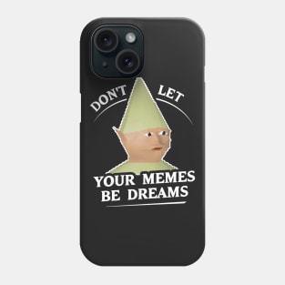 Don't Let Your Memes Be Dreams Phone Case