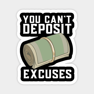 You Can't Deposit Excuses Magnet