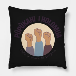 pūpūkahi I holomua. unite in order to progress. ʻōlelo hawaiʻi. hawaiian language. ʻōlelo noʻeau. hawaii sayings Pillow