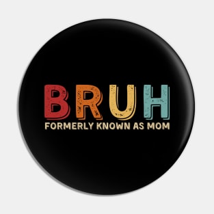 Bruh Formerly Known As Mom Funny Mom Mother's Day Gift Pin