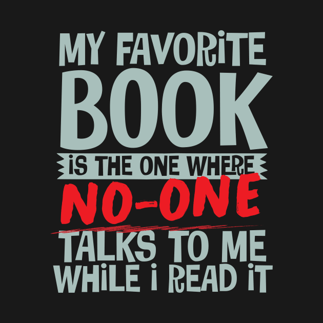 My Favorite Book Is The One Where No-One Talks To Me While I Read It by thingsandthings