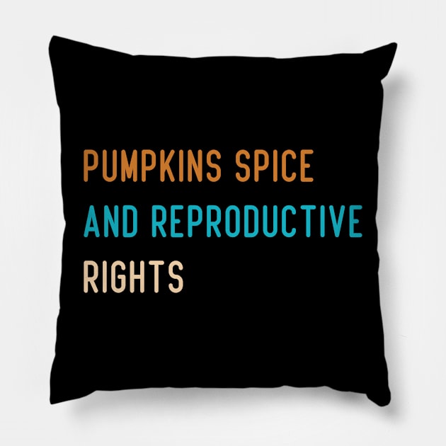 Pumpkin Spice And Reproductive Rights Pillow by SDxDesigns