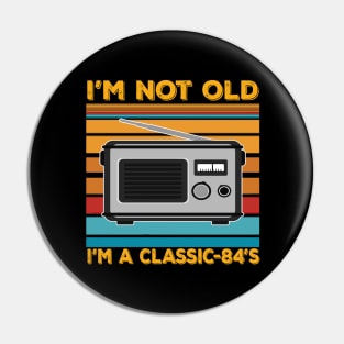 im not old im a classic 84s Pin