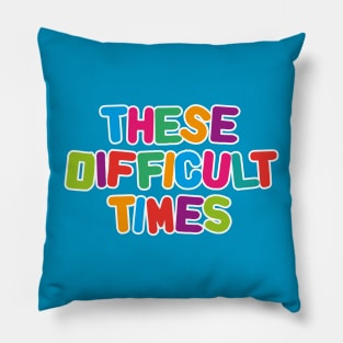 These difficult times Pillow