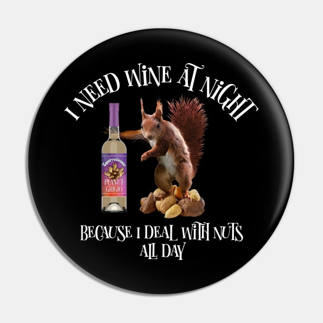 Nuts All Day - Funny Squirrel Wine Drinker Pin by eBrushDesign