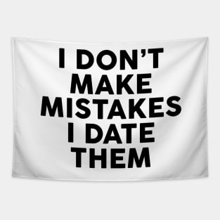 I Don't Make Mistakes I Date Them Tapestry