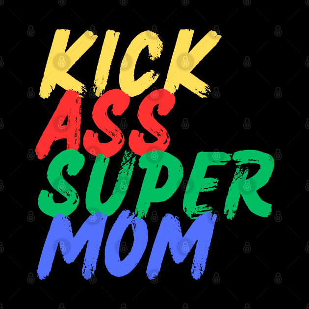 Kick Ass Super Mom (Mood Colors) by Mood Threads