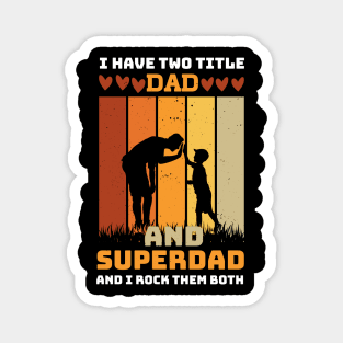 I Have Two Title Dad And SuperDad and i rock them both Magnet