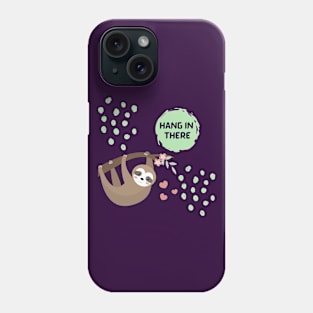 Hang in there. Phone Case