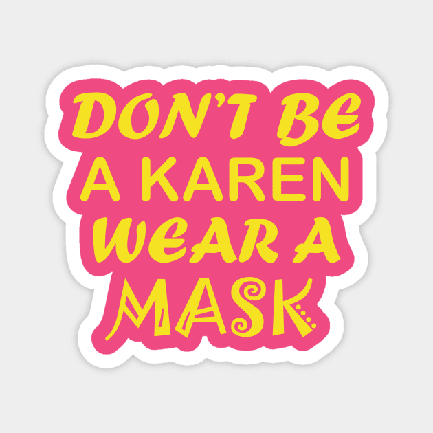 Don't Be A Karen Wear A Mask Magnet by CreativeLimes