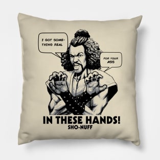 Sho Nuff In These Hands! Pillow