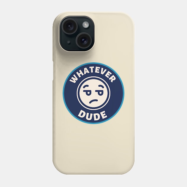 Whatever Dude Phone Case by Moulezitouna