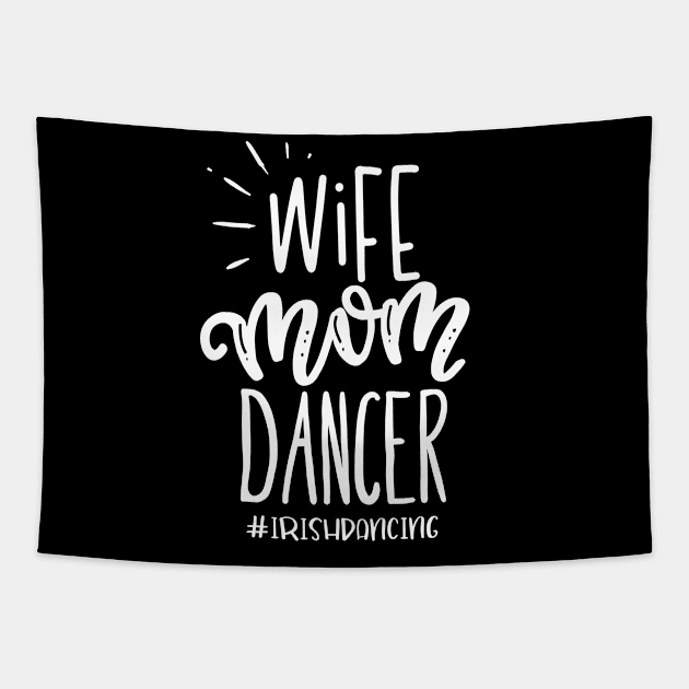 Wife Mom Dancer Irish Dancing Fun Tapestry by BlueTodyArt