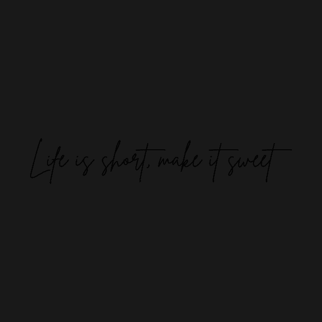 Life is Short Make it Sweet by LFariaDesign