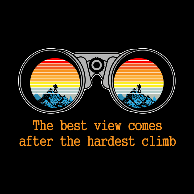 the best view comes after the hardest climb hiking shirt by vpdesigns