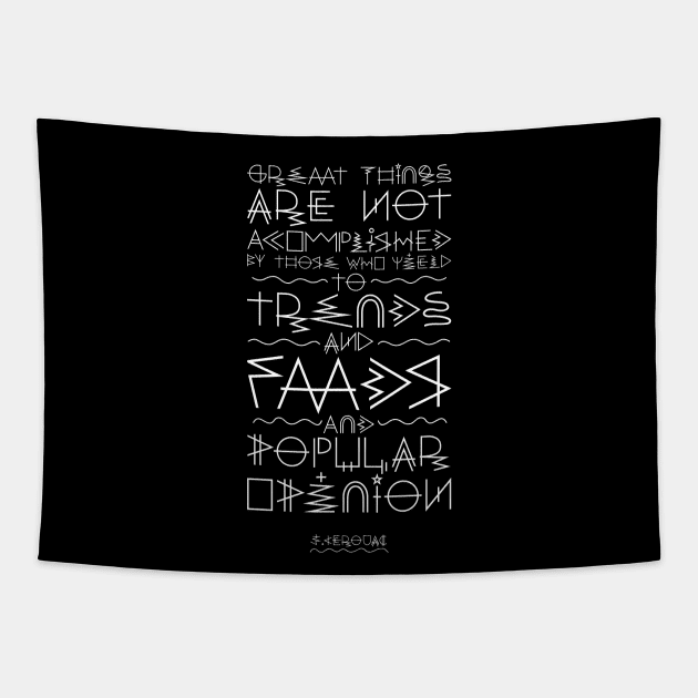 Great things are not accomplished by those who yield to trends, fads, and popular opinion. Tapestry by Phixerizm