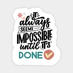 It always seems impossible until it's done Magnet