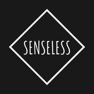 Senseless T-Shirt