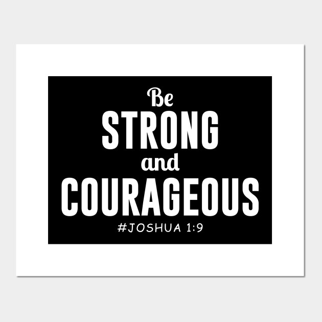 Be Strong And Courageous Joshua 1 9 Be Strong Posters And Art Prints Teepublic Uk