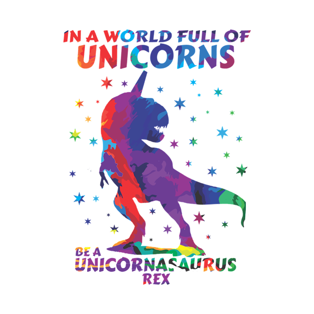 In A World Full Of Unicorns Be A Unicornasaurus Rex by issambak