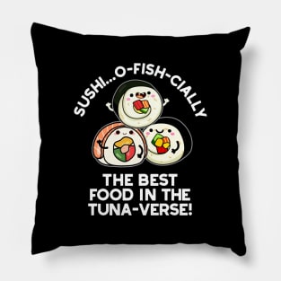 Sushi The Best Food In The Tuna-verse Funny Pun Pillow