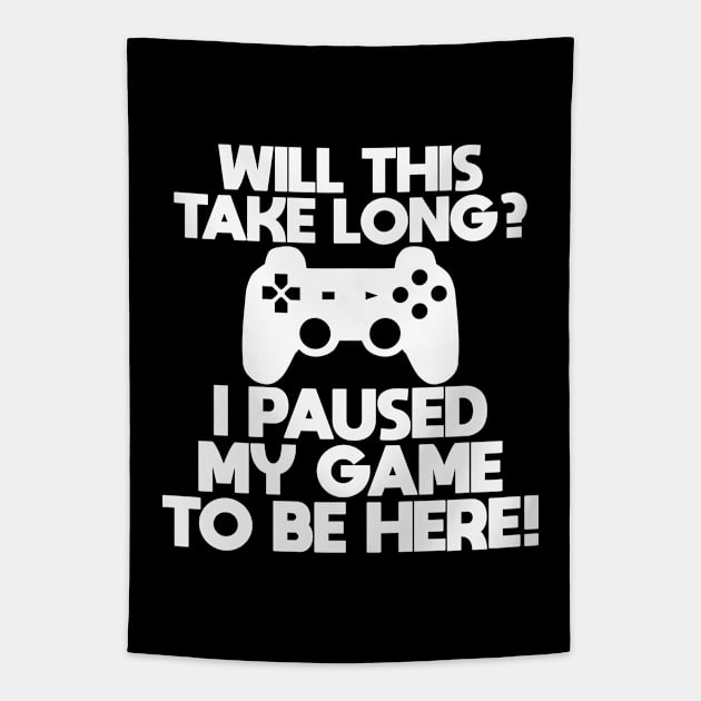 Gamer - Will This Take Long I Paused My Game To Be Here Tapestry by Kudostees