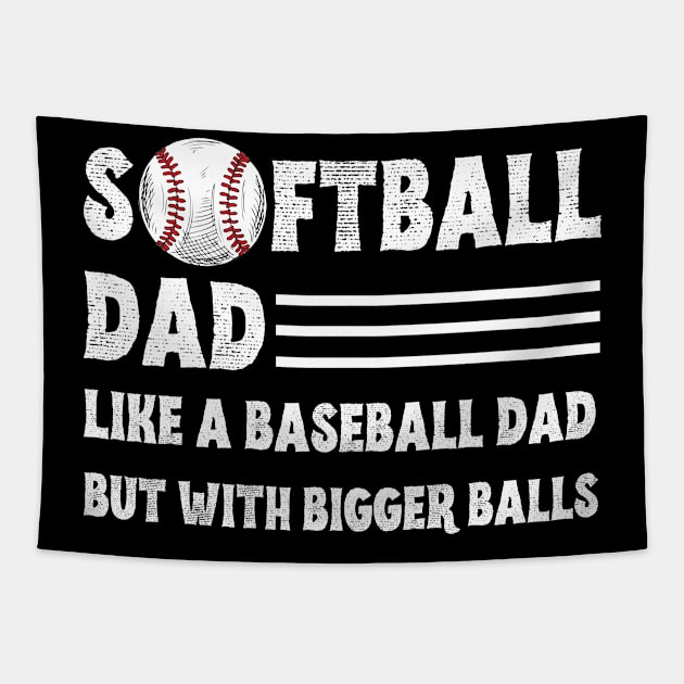 Softball Dad like A Baseball Dad but with Bigger Balls, Funny Softball Dad Father’s Day Tapestry by JustBeSatisfied