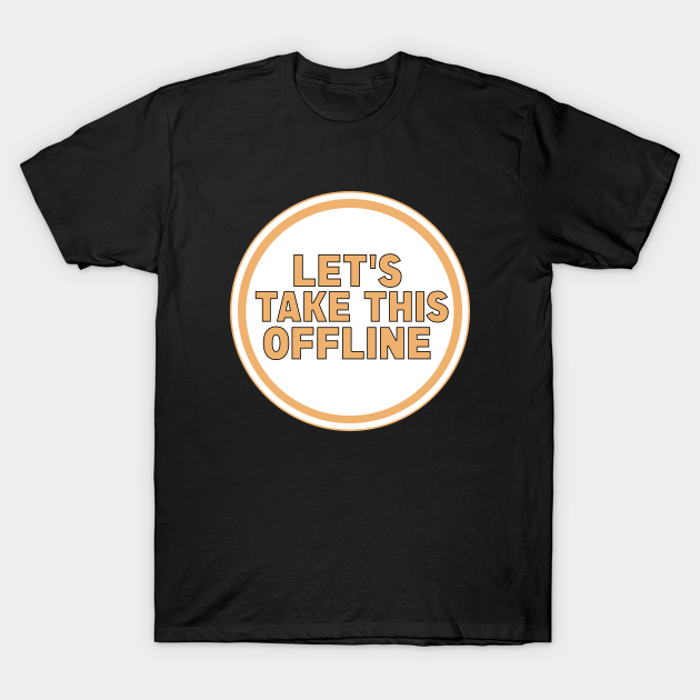 Discover Let’s Take This Offline - Quotes And Sayings - T-Shirt