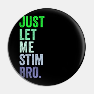 Just Let Me Stim Bro. Pin
