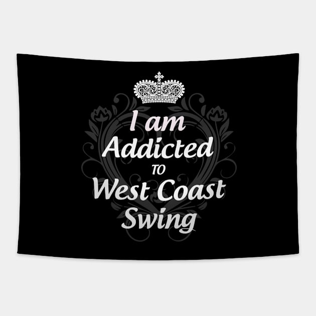 I am Addicted to West Coast Swing Tapestry by Love2Dance