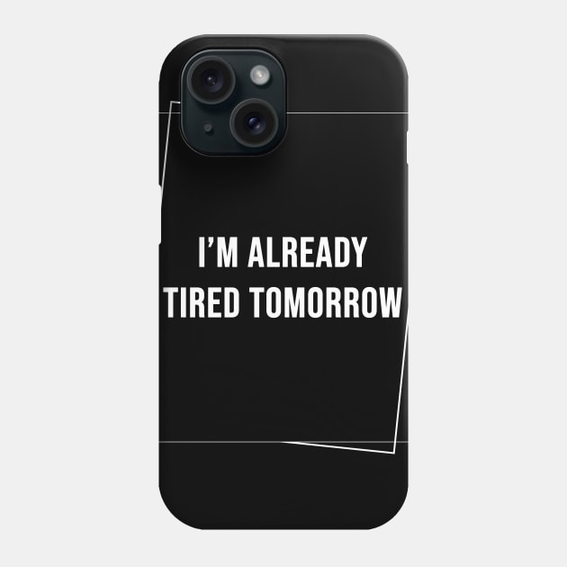 (DARK) I'm Already Tired Tomorrow Phone Case by rewordedstudios