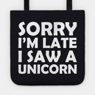 Sorry I M Late I Saw A Unicorn Funny Unicorn Horse Lover Gift Tee Horse Unicorn Tote