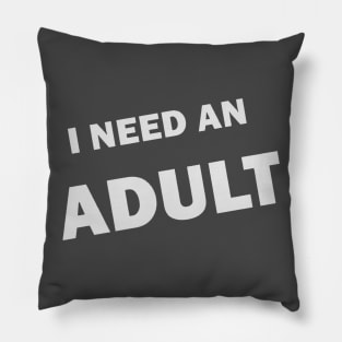 I NEED AN ADULT Pillow