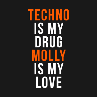 Techno is my drug - Molly is my love T-Shirt