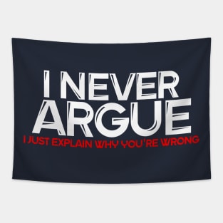 I never argue... I just explain why you're wrong. Tapestry