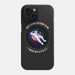 Don't Stand So Close To Me, I Need My Space Phone Case