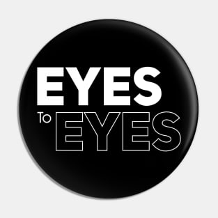 Eyes To Eyes \\ Typography Pin