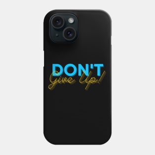 Don't give up Phone Case