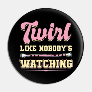Twirl Like Nobody's Watching - Baton Twirler Pin