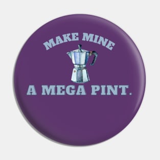 Make mine a mega pint! Coffee Pin