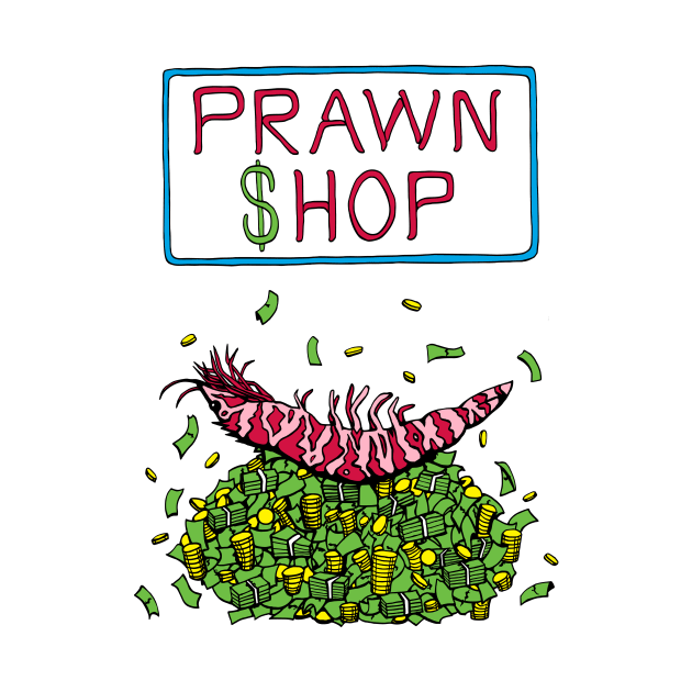 Pawn Shop Cash Prawn by studiogooz