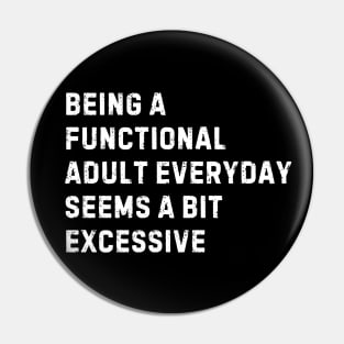 Being A Functional Adult Everyday Seems A Bit Excessive Pin